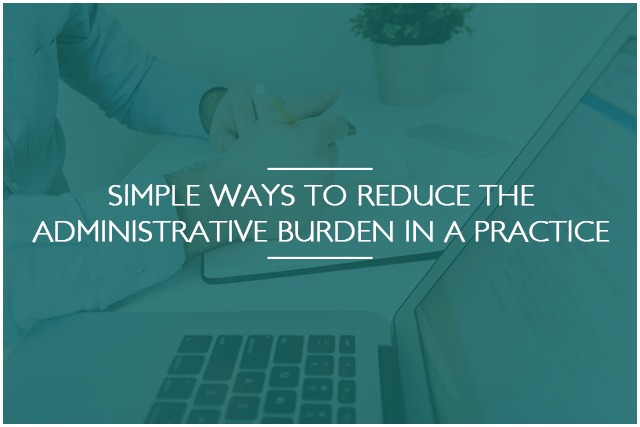 Simple Ways To Reduce The Administrative Burden In A Practice