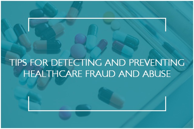 TIPS FOR DETECTING AND PREVENTING HEALTHCARE FRAUD AND ABUSE