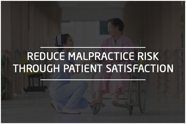 REDUCE MALPRACTICE RISK THROUGH QUALITY PATIENT SATISFACTION